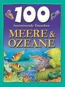 100 faszinierende Tatsachen. Meere & Ozeane