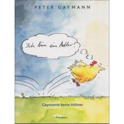 Ich bin ein Adler!: Gaymanns beste Hühner