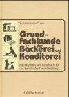 Grundfachkunde der Bäckerei und Konditorei : Fachkundliches Lehrbuch für die berufliche Grundbildung