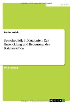 Sprachpolitik in Katalonien. Zur Entwicklung und Bedeutung des Katalanischen