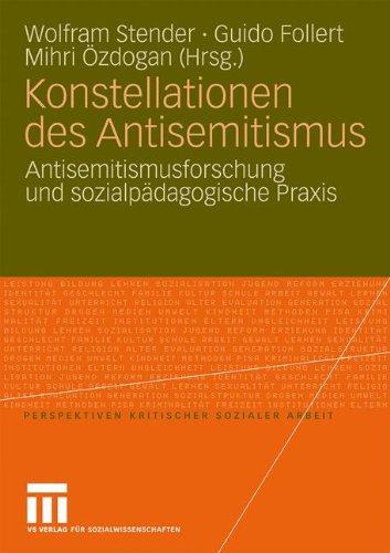 Konstellationen des Antisemitismus: Antisemitismusforschung und Sozialpädagogische Praxis (Perspektiven kritischer Sozialer Arbeit)