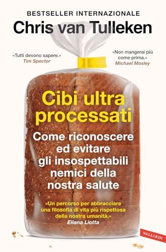 Cibi ultraprocessati. Come riconoscere ed evitare gli insospettabili nemici della nostra salute