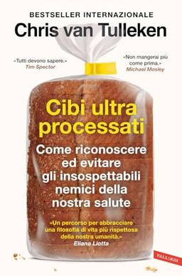 Cibi ultraprocessati. Come riconoscere ed evitare gli insospettabili nemici della nostra salute