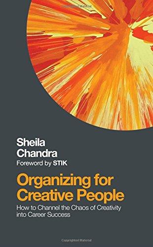 Organizing for Creative People: How to Channel the Chaos of Creativity into Career Success