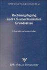 Rechnungslegung nach US-amerikanischen Grundsätzen. Grundlagen der US-GAAP und SEC-Vorschriften