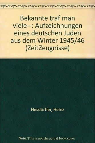 Bekannte traf man viele...: Aufzeichnungen eines deutschen Juden aus dem Winter 1945/46