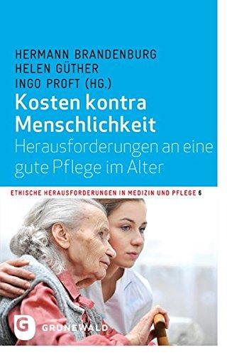 Kosten kontra Menschlichkeit - Herausforderungen an eine gute Pflege im Alter (Ethische Herausforderungen in Medizin und Pflege)