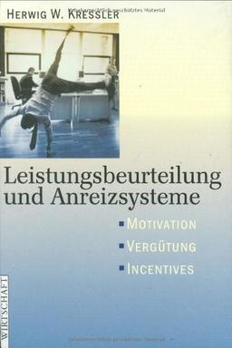 Leistungsbeurteilung und Anreizsysteme. Motivation - Vergütung - Incentives