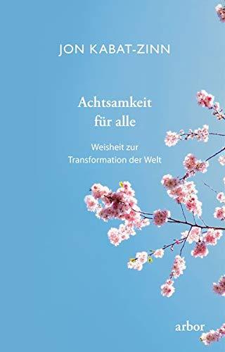 Achtsamkeit für alle: Weisheit zur Transformation der Welt