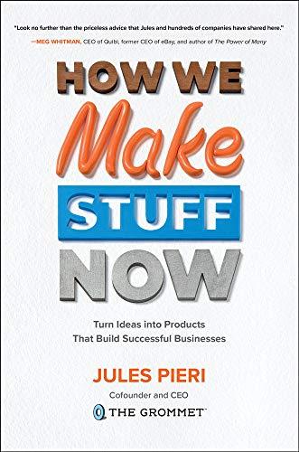 Pieri, J: How We Make Stuff Now: Turn Ideas into Products Th: Turn Ideas Into Products That Build Successful Businesses