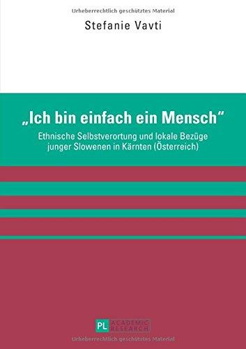 «Ich bin einfach ein Mensch»: Ethnische Selbstverortung und lokale Bezüge junger Slowenen in Kärnten (Österreich)