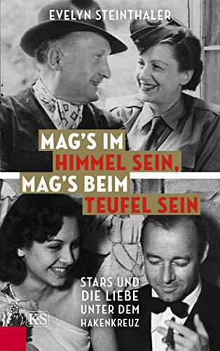 Mag’s im Himmel sein, mag’s beim Teufel sein: Stars und die Liebe unter dem Hakenkreuz