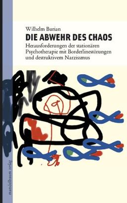 Die Abwehr des Chaos: Herausforderungen der stationären Psychotherapie mit Borderlinestörungen und destruktivem Narzissmus