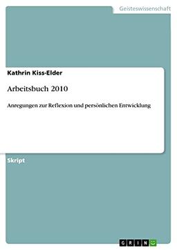 Arbeitsbuch 2010: Anregungen zur Reflexion und persönlichen Entwicklung