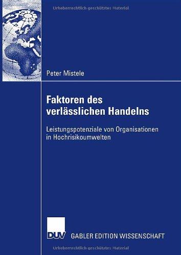 Faktoren des verlässlichen Handelns: Leistungspotenziale von Organisationen in Hochrisikoumwelten (German Edition)