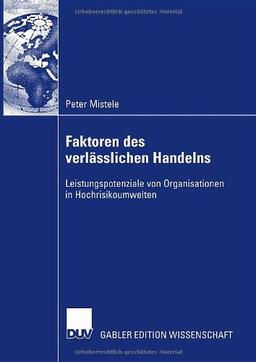 Faktoren des verlässlichen Handelns: Leistungspotenziale von Organisationen in Hochrisikoumwelten (German Edition)