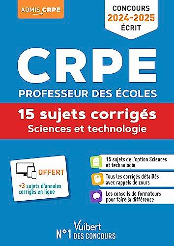 CRPE professeur des écoles : sciences et technologie, 15 sujets corrigés : concours 2024-2025, écrit