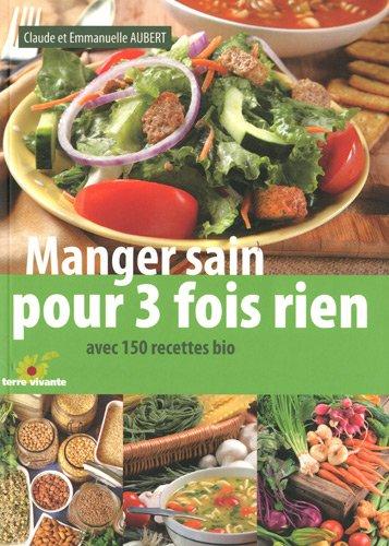 Manger sain pour trois fois rien : avec 150 recettes bio