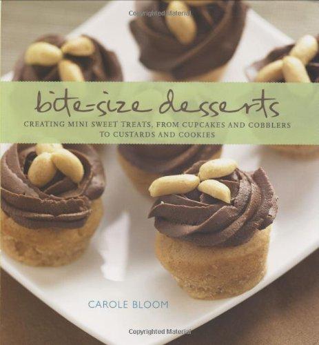 Bite-Size Desserts: Creating Mini Sweet Treats, from Cupcakes to Cobblers to Custards and Cookies