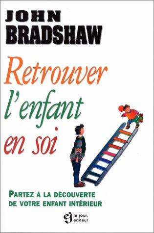 RETROUVER L'ENFANT EN SOI. Partez à la découverte de votre enfant intérieur