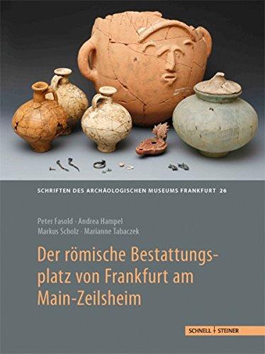 Der römische Bestattungsplatz von Frankfurt am Main-Zeilsheim: Grabbau und Gräber der provinzialen Oberschicht (Schriften des Archäologischen Museums Frankfurt am Main)