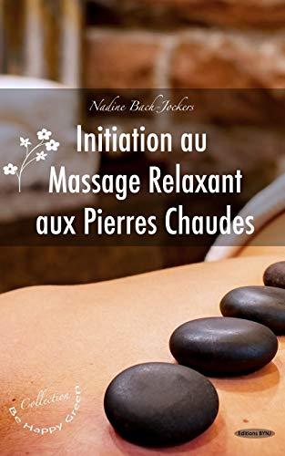 Initiation au massage relaxant aux pierres chaudes (Série Be Happy Green, Band 2)