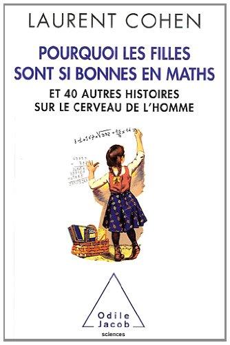 Pourquoi les filles sont si bonnes en maths : et 40 autres histoires sur le cerveau de l'homme