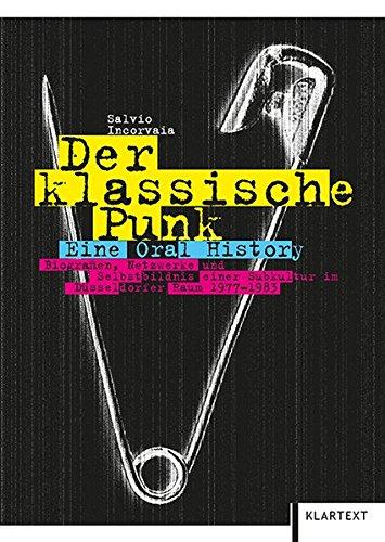 Der klassische Punk: Eine Oral History. Biografien, Netzwerke und Selbstbildnis einer Subkultur im Düsseldorfer Raum 1977-1983