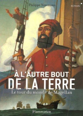 A l'autre bout de la Terre : le tour du monde de Magellan