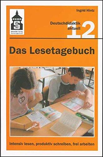 Das Lesetagebuch 12: intensiv lesen, produktiv schreiben, frei arbeiten: Bestandsaufnahme und Neubestimmung einer Methode zur Auseinandersetzung mit ... Deutschunterricht (Deutschdidaktik aktuell)