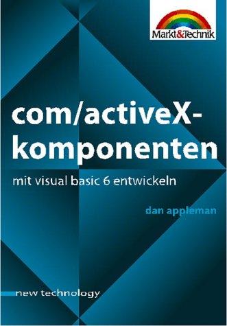 COM/ActiveX-Komponenten mit Visual Basic 6 entwickeln . Umfangreiches Tutorial zur Komponentenentwicklung mit Visual Basic (New Technology)