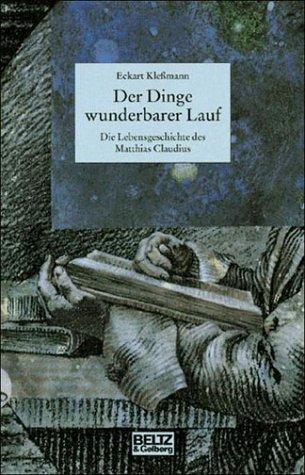 Der Dinge wunderbarer Lauf. Die Lebensgeschichte des Matthias Claudius