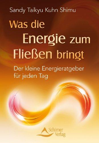 Was die Energie zum Fließen bringt - Der kleine Energieratgeber für jeden Tag