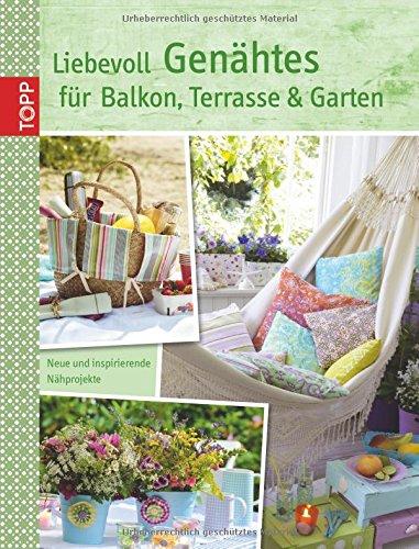 Liebevoll Genähtes für Balkon, Terrasse und Garten: Neue und inspirierende Nähprojekte