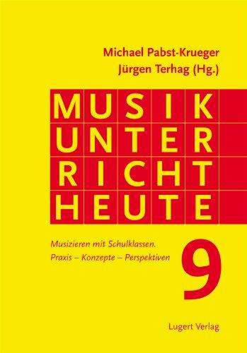 Musikunterrricht heute 9 - Musizieren mit Schulklassen