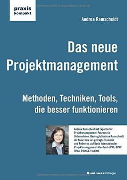 Das neue Projektmanagement: Methoden, Techniken, Tools, die besser funktionieren