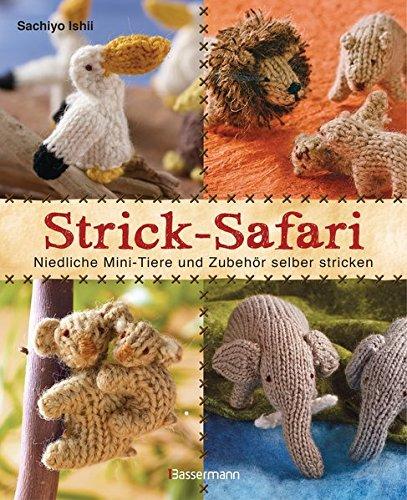 Strick-Safari: Niedliche Mini-Tiere und Zubehör selber stricken