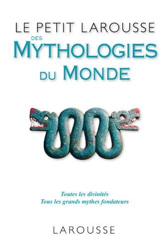 Le petit Larousse des mythologies du monde