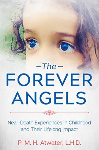 The Forever Angels: Near-Death Experiences in Childhood and Their Lifelong Impact