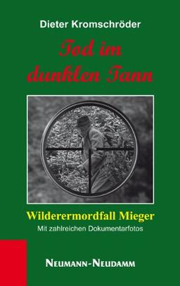 Tod im dunklen Tann: Wilderermordfall Mieger