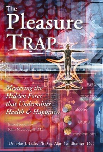 The Pleasure Trap: Mastering the Hidden Force That Undermines Health and Happiness