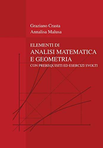 Elementi di Analisi Matematica e Geometria: con prerequisiti ed esercizi svolti