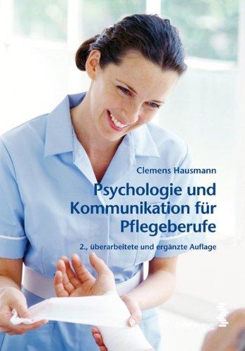 Psychologie und Kommunikation für Pflegeberufe: Ein Handbuch für Ausbildung und Praxis