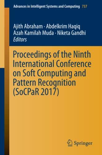 Proceedings of the Ninth International Conference on Soft Computing and Pattern Recognition (SoCPaR 2017) (Advances in Intelligent Systems and Computing, Band 737)