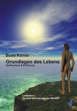 Grundlagen des Lebens: Stoffwechsel und Ernährung - Leitfaden für eine lebenskonforme Medizin