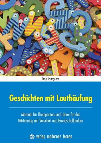 Geschichten mit Lauthäufung: Material für Therapeuten und Lehrer für das Hörtraining mit Vorschul- und Grundschulkindern