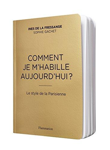 Comment je m'habille aujourd'hui? : le style de la Parisienne