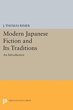 Modern Japanese Fiction and Its Traditions: An Introduction (Princeton Legacy Library)