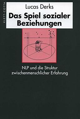 Das Spiel sozialer Beziehungen: NLP und die Struktur zwischenmenschlicher Erfahrung