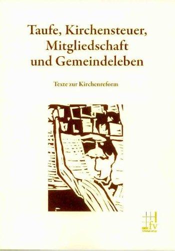 Taufe, Kirchensteuer, Mitgliedschaft und Gemeindeleben: Texte zur Kirchenreform